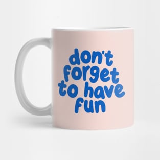 Don't Forget to Have Fun by The Motivated Type in Soft Pink and Blue Mug